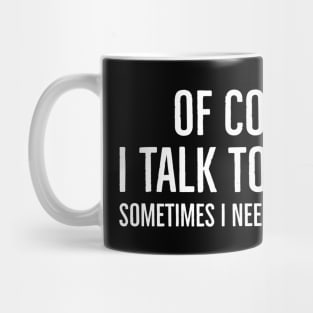 Of Course I Talk to Myself Sometimes I Need Expert Advice Mug